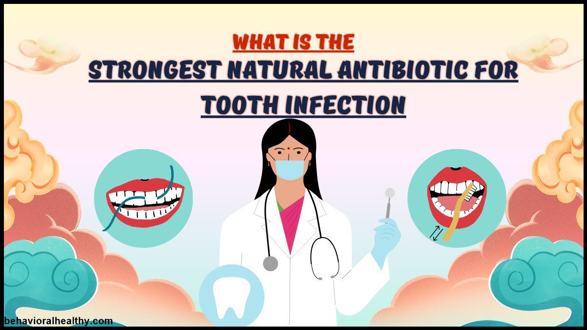 What Is the Strongest Natural Antibiotic for Tooth Infection.jpg